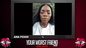 Ana Foxxx - Your Worst Friend Going Deeper Season 3 Legendary Pornstar And Playboy Producer