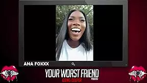 Ana Foxxx - Your Worst Friend Going Deeper Season 3 Legendary Pornstar And Playboy Producer